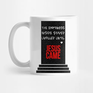 The emptiness inside stayed unfilled until Jesus came with texture Mug